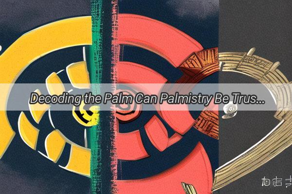 Decoding the Palm Can Palmistry Be Trusted as a Window into Your Future